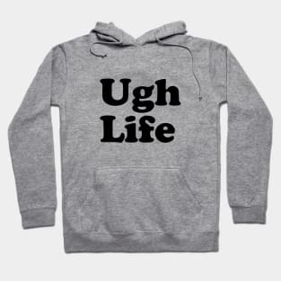 Ugh Life Hoodie